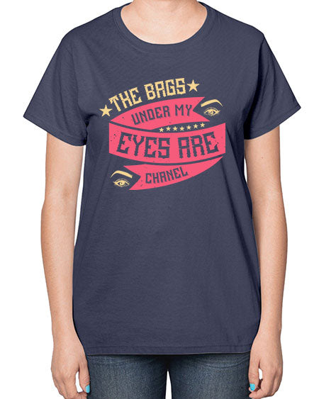 The bags under my eyes are Chanel Style 184# -makeup  Ladies T-Shirt
