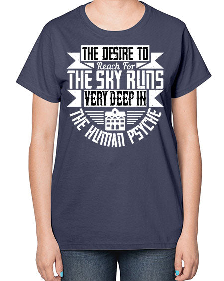 The desire to reach for the sky runs very deep in the human psyche Style 418# - architect-  Ladies T-Shirt