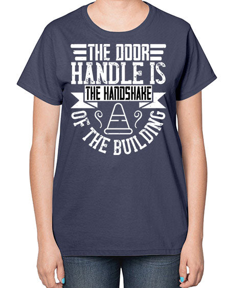 The door handle is the handshake of the building Style 420# - architect-  Ladies T-Shirt