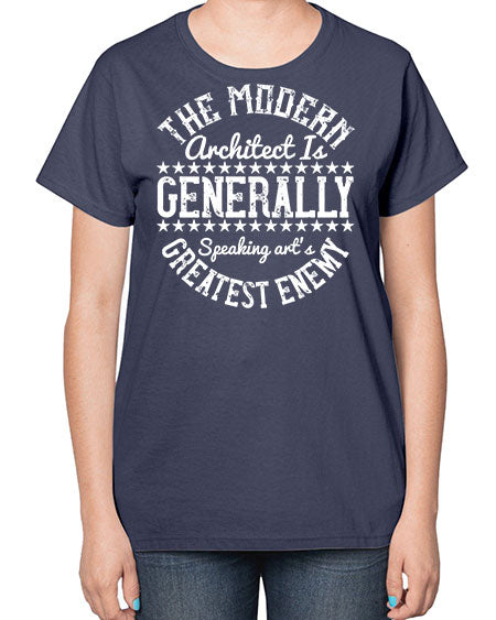 The modern architect is generally speaking arts greatest enemy Style 424# - architect-  Ladies T-Shirt