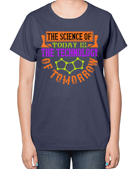 The science of today is the technology of tomorrow 305# - general science-  Ladies T-Shirt
