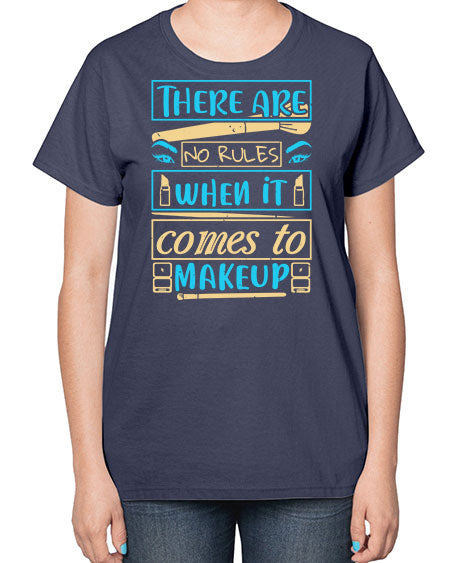 There are no rules when it comes to makeup Style 180# -makeup  Ladies T-Shirt