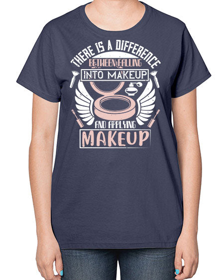 There is a difference between falling into makeup and applying makeup Style 178# -makeup  Ladies T-Shirt