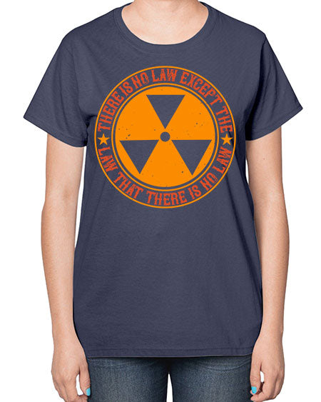 There is no law except the law that there is no law 304# - general science-  Ladies T-Shirt