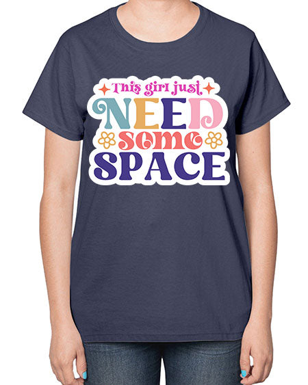 This girl just need some space 3# - space-  Ladies T-Shirt