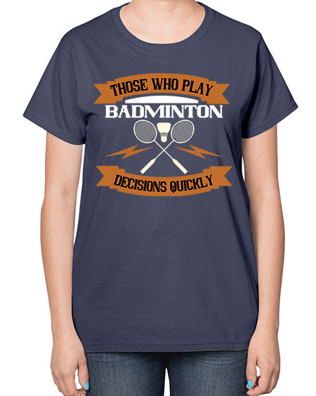 Those who play badminton well take decisions 1792# - badminton-  Ladies T-Shirt
