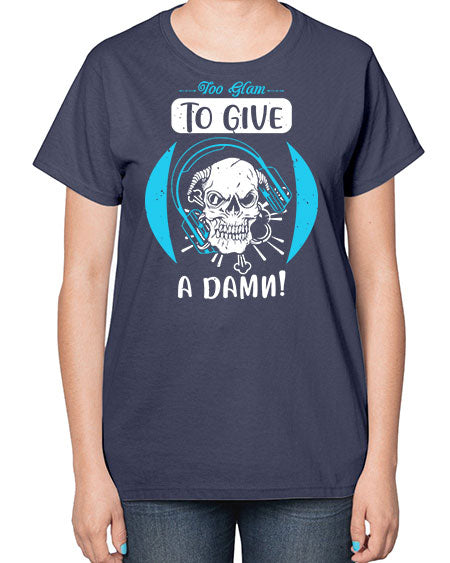 Too glam to give a damn Style 176# -makeup  Ladies T-Shirt