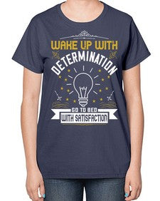 Wake up with determination Go to bed with satisfaction Style 7# - motivation-  Ladies T-Shirt