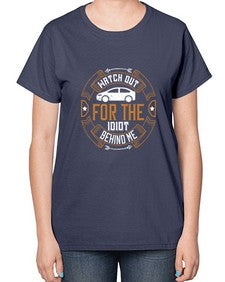 Watch out for the idiot behind me 86# - car-  Ladies T-Shirt