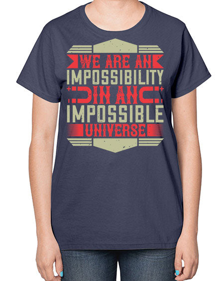 We are an impossibility in an impossible universe 299# - general science-  Ladies T-Shirt