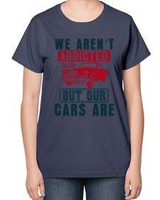 We arent addicted to oil but our cars are 83# - car-  Ladies T-Shirt