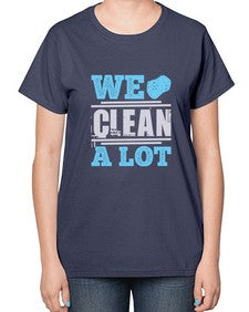 We clean a lot Style 466# - cleaner-  Ladies T-Shirt