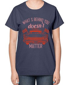 Whats behind you doesnt matter 85# - car-  Ladies T-Shirt
