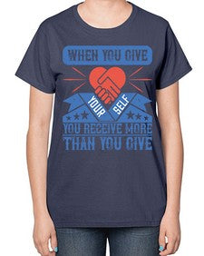 When you give yourself you receive more than you give Style 8# - volunteer-  Ladies T-Shirt