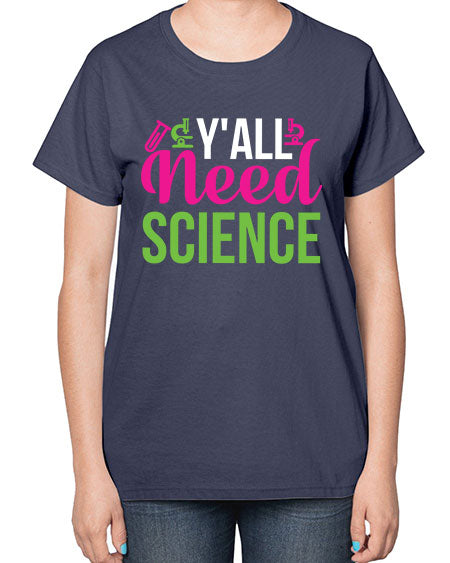 Yall Need Science 6# - general science-  Ladies T-Shirt