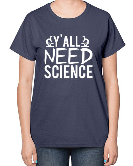 Yall Need Science 7# - general science-  Ladies T-Shirt