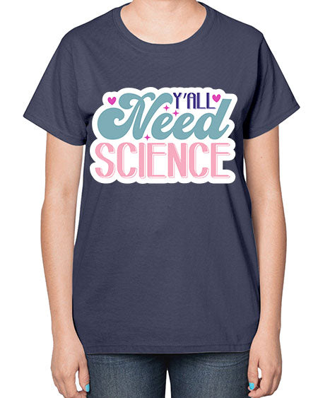 Yall need science 3# - general science-  Ladies T-Shirt