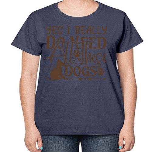 Yes I Really Do Need All These Dogs Style 56# - dogs-  Ladies T-Shirt