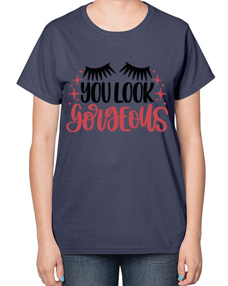 You Look Gorgeous Style 3# -makeup  Ladies T-Shirt