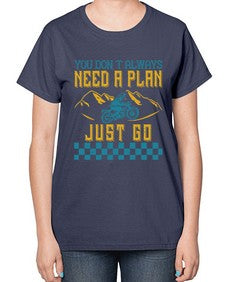 You dont always need a plan just go 82# - motorcycle-  Ladies T-Shirt