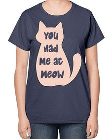 You had Me at Meow - cats-  Ladies T-Shirt
