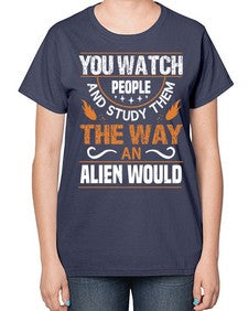 You watch people and stufey them 47# - ufo-  Ladies T-Shirt