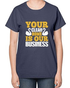 Your clean home is our Business Style 490# - cleaner-  Ladies T-Shirt