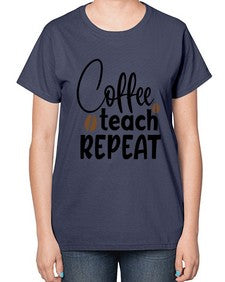 coffee teach repeat Style 106# - teacher-  Ladies T-Shirt