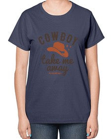 cowboy take me away 347# - western-  Ladies T-Shirt