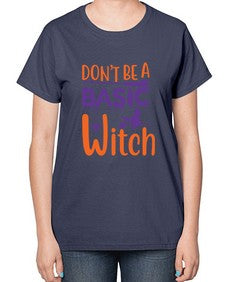 dont be a basic witch 45# - witch-  Ladies T-Shirt