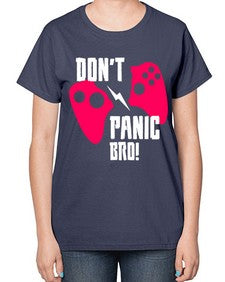 dont panic bro 75# - video games-  Ladies T-Shirt