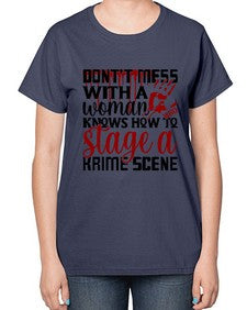 dontt mess with a woman who knows how to stage akrime scene 401# - true crime-  Ladies T-Shirt