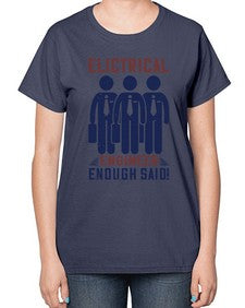 electrical engineer enough said Style 136# - engineer-  Ladies T-Shirt