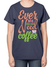 ever unicorn need coffee 125# - unicorn-  Ladies T-Shirt