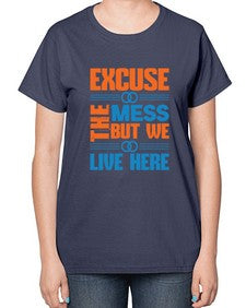 excuse the mess but we live here Style 155# - cleaner-  Ladies T-Shirt