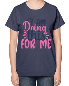 i am doing this for me Style 105# - motivation-  Ladies T-Shirt