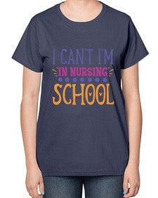i cant im in nursing school Style Style 875# - nurse-  Ladies T-Shirt
