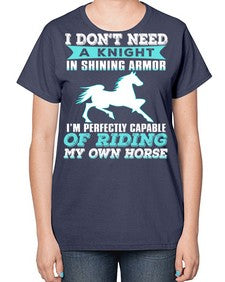 i dont need a knight in shining armor - horse-  Ladies T-Shirt