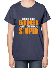 i might be an engineer but i cant fix stupid 910# - engineer-  Ladies T-Shirt