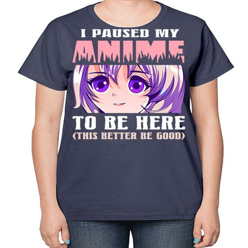 i paused my anime to be here236# - anime-  Ladies T-Shirt