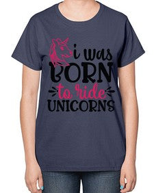 i was born to ride unicorn 196# - unicorn-  Ladies T-Shirt
