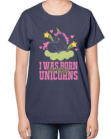 i was born to ride unicorns 199# - unicorn-  Ladies T-Shirt