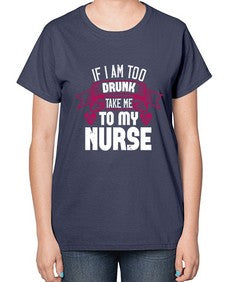 if i am too drunk take me Style 932# - nurse-  Ladies T-Shirt