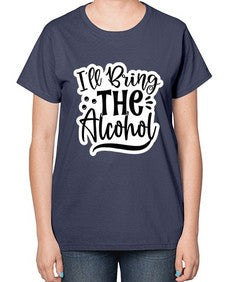 ill bring the alcohol 627# - funny-  Ladies T-Shirt