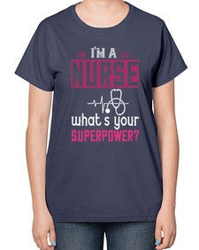 im a nurse whats your superpower Style 225# - nurse-  Ladies T-Shirt