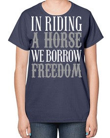 in riding a horse we borrow freedom - horse-  Ladies T-Shirt