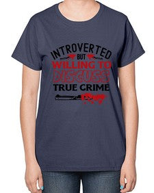introverted but willing to discuss true crime 666# - true crime-  Ladies T-Shirt