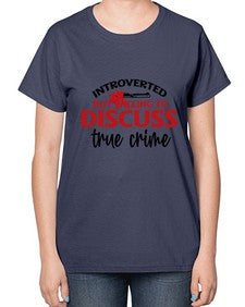 introverted but willing to discuss true crime 667# - true crime-  Ladies T-Shirt
