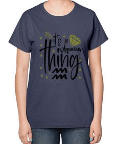 its a Aquarius thing 263# - aquarius-  Ladies T-Shirt