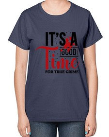 its a good time for true crime 677# - true crime-  Ladies T-Shirt
